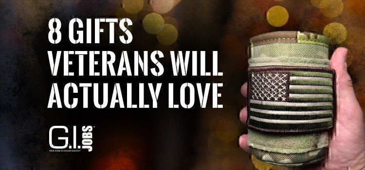 8 Gifts Veterans Will Actually Love Jobs For Veterans